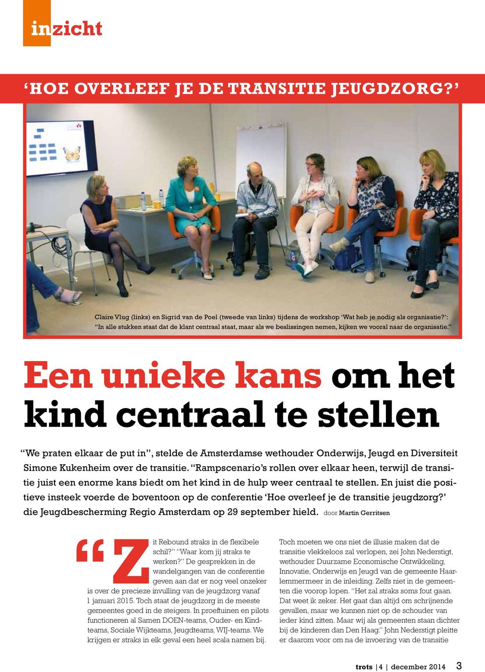 Een unieke kans om het kind centraal te stellen We praten elkaar de put in, stelde de Amsterdamse wethouder Onderwijs, Jeugd en Diversiteit Simone Kukenheim over de transitie.