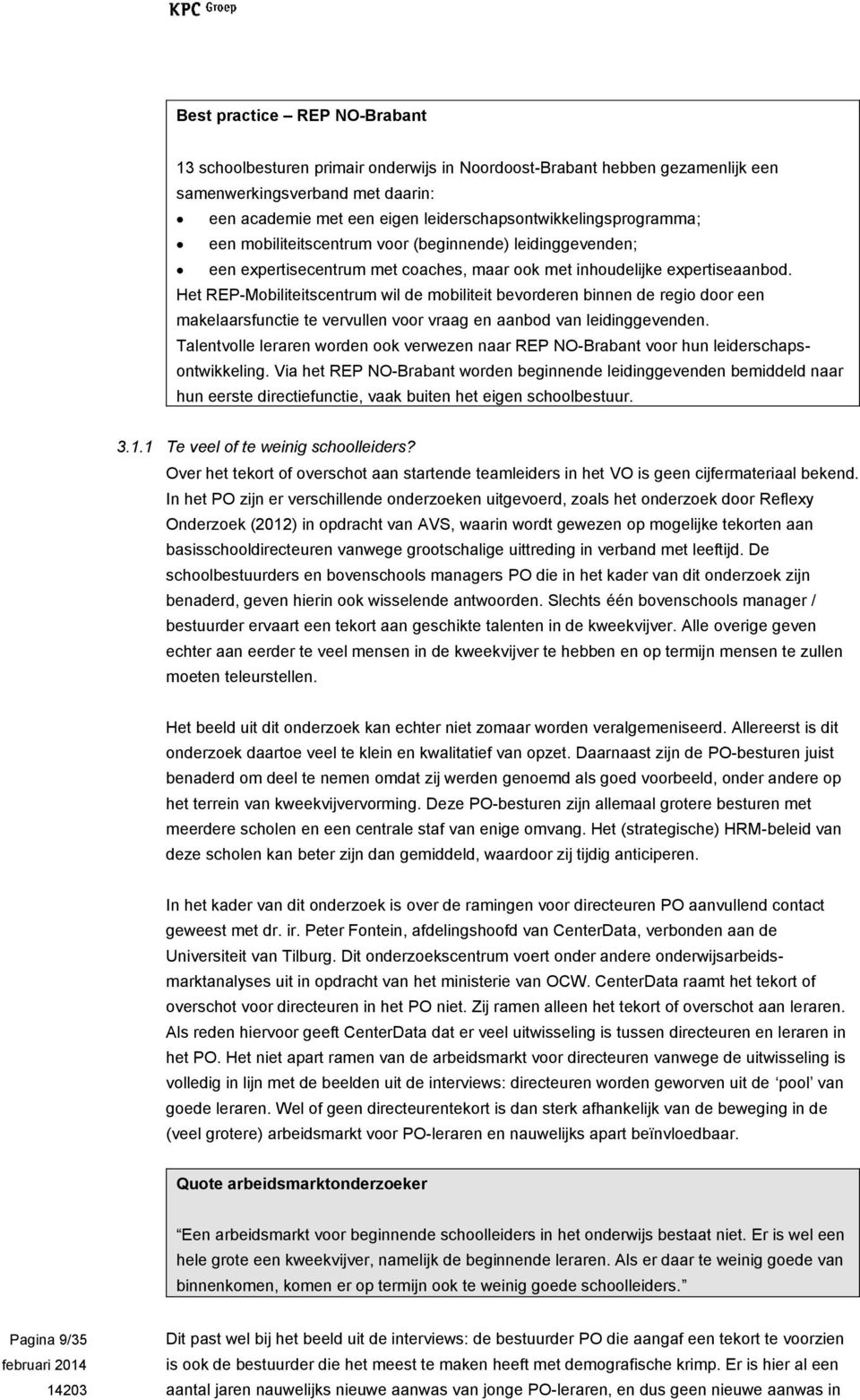 Het REP-Mobiliteitscentrum wil de mobiliteit bevorderen binnen de regio door een makelaarsfunctie te vervullen voor vraag en aanbod van leidinggevenden.