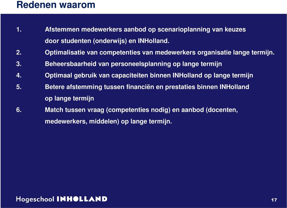 Beheersbaarheid van personeelsplanning op lange termijn 4. Optimaal gebruik van capaciteiten binnen INHolland op lange termijn 5.