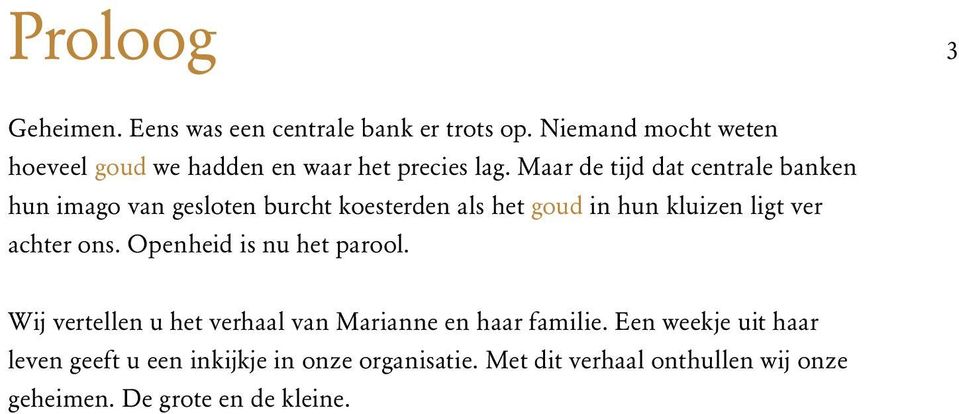 Maar de tijd dat centrale banken hun imago van gesloten burcht koesterden als het goud in hun kluizen ligt ver achter