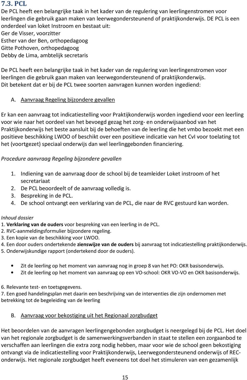 een belangrijke taak in het kader van de regulering van leerlingenstromen voor leerlingen die gebruik gaan maken van leerwegondersteunend of praktijkonderwijs.