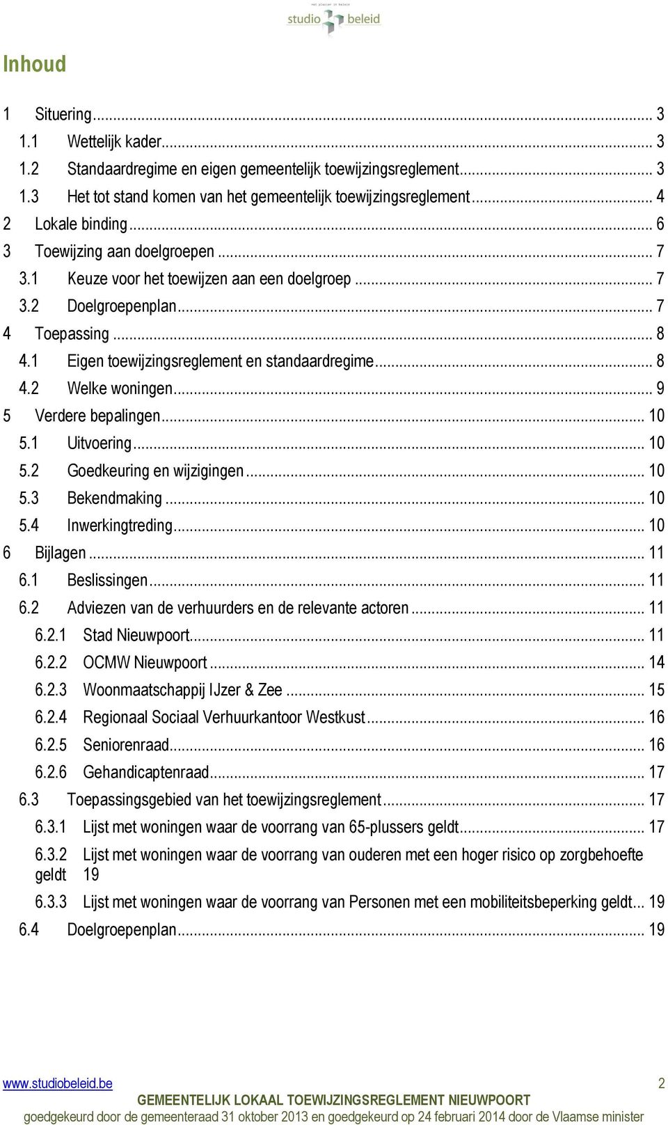 1 Eigen toewijzingsreglement en standaardregime... 8 4.2 Welke woningen... 9 5 Verdere bepalingen... 10 5.1 Uitvoering... 10 5.2 Goedkeuring en wijzigingen... 10 5.3 Bekendmaking... 10 5.4 Inwerkingtreding.