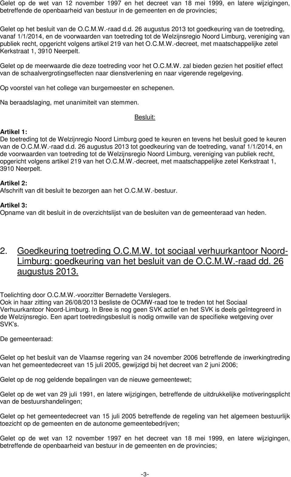 d.d. 26 augustus 2013 tot goedkeuring van de toetreding, vanaf 1/1/2014, en de voorwaarden van toetreding tot de Welzijnsregio Noord Limburg, vereniging van publiek recht, opgericht volgens artikel
