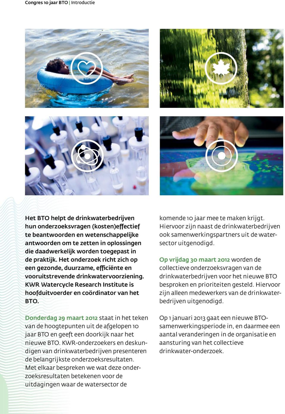 KWR Watercycle Research Institute is hoofduitvoerder en coördinator van het BTO.