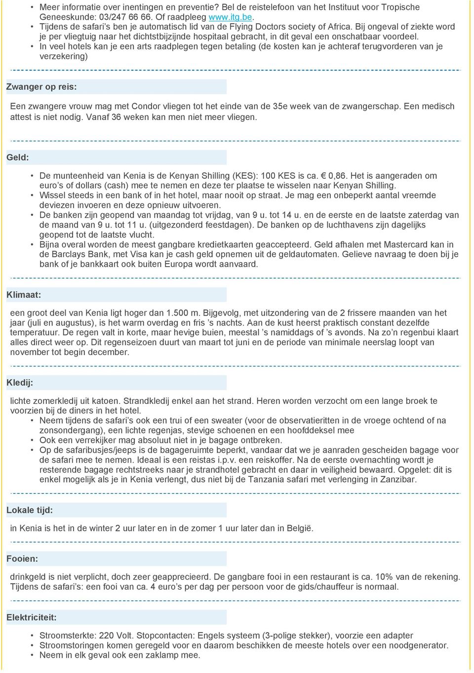 Bij ongeval of ziekte word je per vliegtuig naar het dichtstbijzijnde hospitaal gebracht, in dit geval een onschatbaar voordeel.