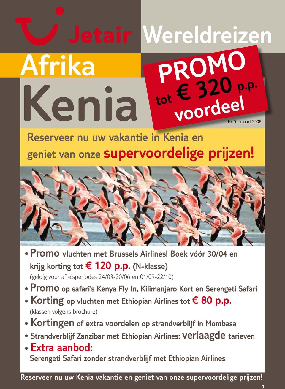 p. (N-klasse) (geldig voor afreisperiodes 24/03-20/06 en 01/09-22/10) Promo op safari s Kenya Fly In, Kilimanjaro Kort en Serengeti Safari Korting op vluchten met