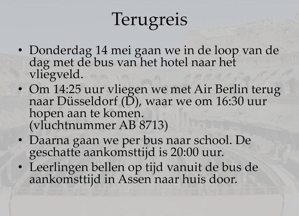 Om 14:25 uur vliegen we met Air Berlin terug naar Düsseldorf (D), waar we om 16:30 uur hopen aan