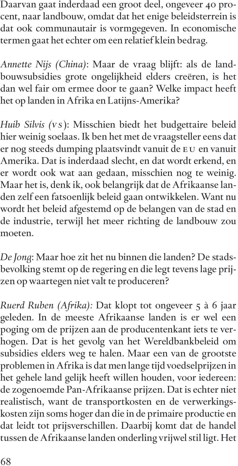 Annette Nijs (China): Maar de vraag blijft: als de landbouwsubsidies grote ongelijkheid elders creëren, is het dan wel fair om ermee door te gaan?