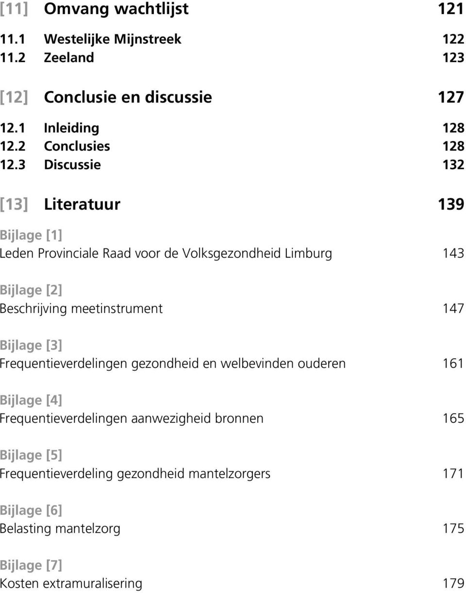 3 Discussie 132 [13] Literatuur 139 Bijlage [1] Leden Provinciale Raad voor de Volksgezondheid Limburg 143 Bijlage [2] Beschrijving