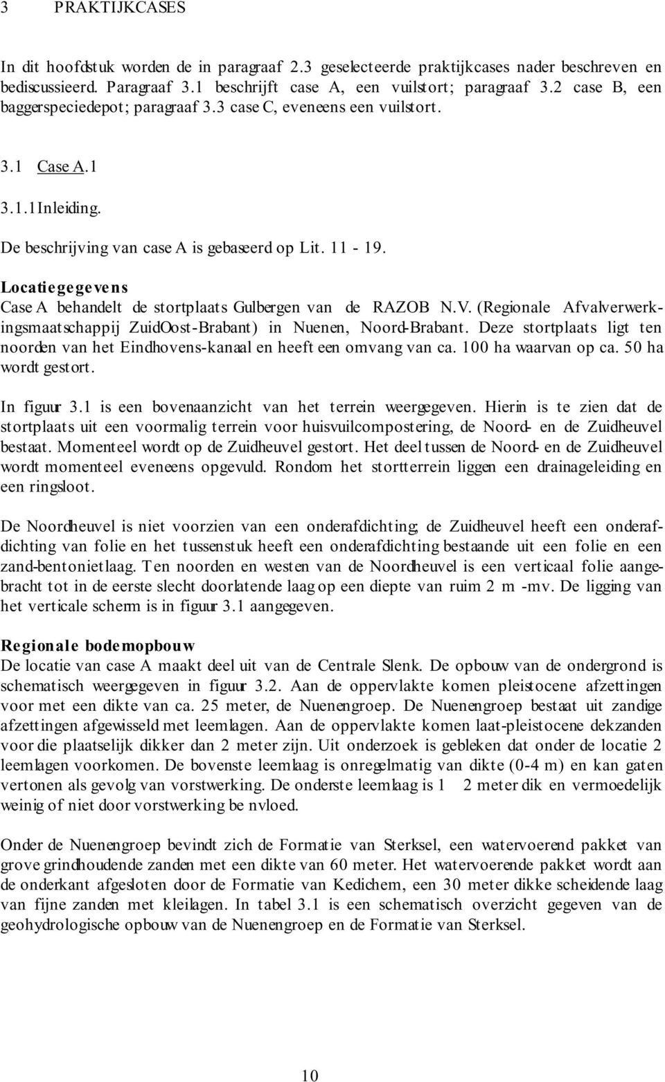 Locatiegegevens Case A behandelt de stortplaats Gulbergen van de RAZOB N.V. (Regionale Afvalverwerkingsmaatschappij ZuidOost-Brabant) in Nuenen, Noord-Brabant.