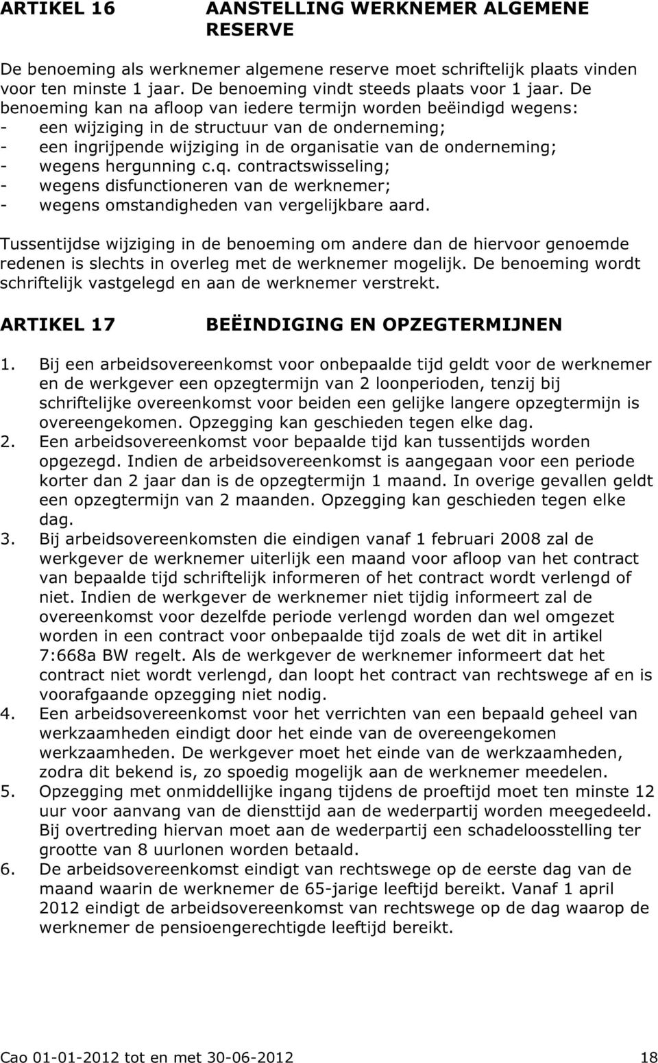 hergunning c.q. contractswisseling; - wegens disfunctioneren van de werknemer; - wegens omstandigheden van vergelijkbare aard.