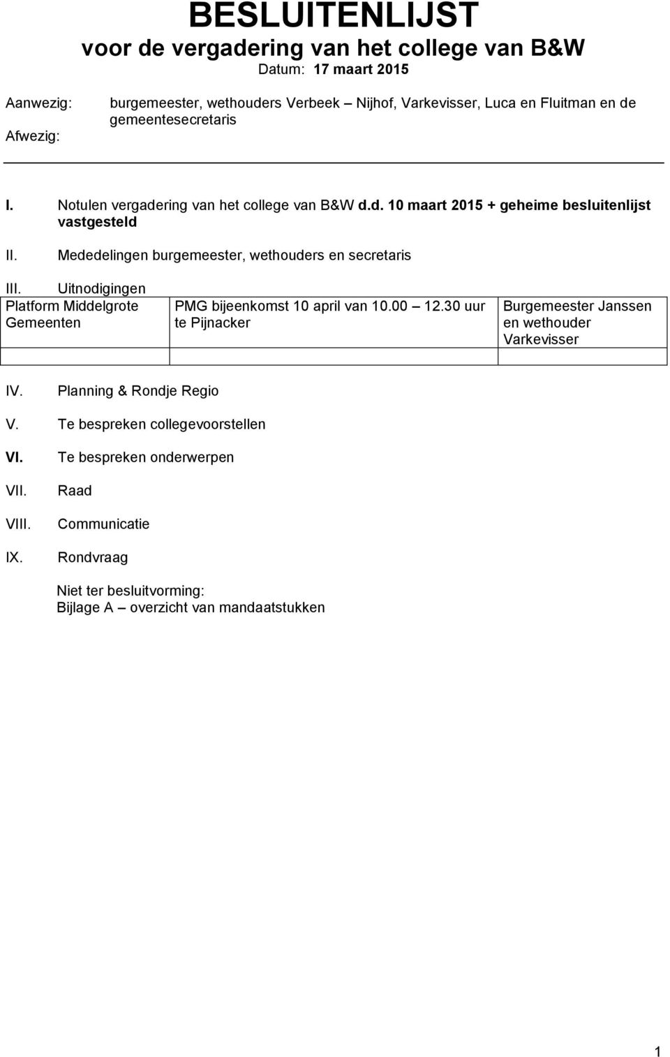 Mededelingen burgemeester, wethouders en secretaris III. Uitnodigingen Platform Middelgrote Gemeenten PMG bijeenkomst 10 april van 10.00 12.