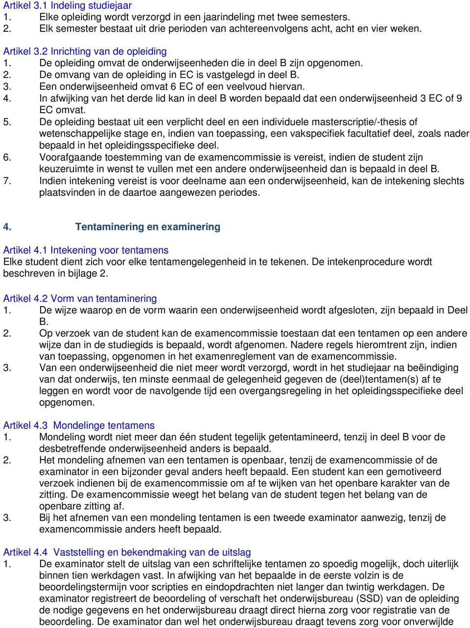 4. In afwijking van het derde lid kan in deel B worden bepaald dat een onderwijseenheid 3 EC of 9 EC omvat. 5.