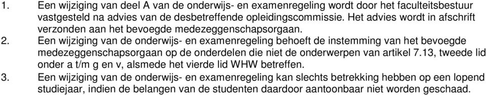 Een wijziging van de onderwijs- en examenregeling behoeft de instemming van het bevoegde medezeggenschapsorgaan op de onderdelen die niet de onderwerpen van artikel 7.