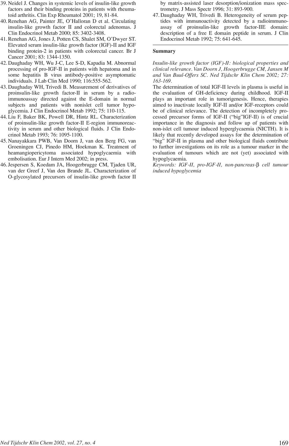 Renehan AG, Jones J, Potten CS, Shalet SM, O Dwyer ST. Elevated serum insulin-like growth factor (IGF)-II and IGF binding protein-2 in patients with colorectal cancer. Br J Cancer 2001; 83: 1344-1350.