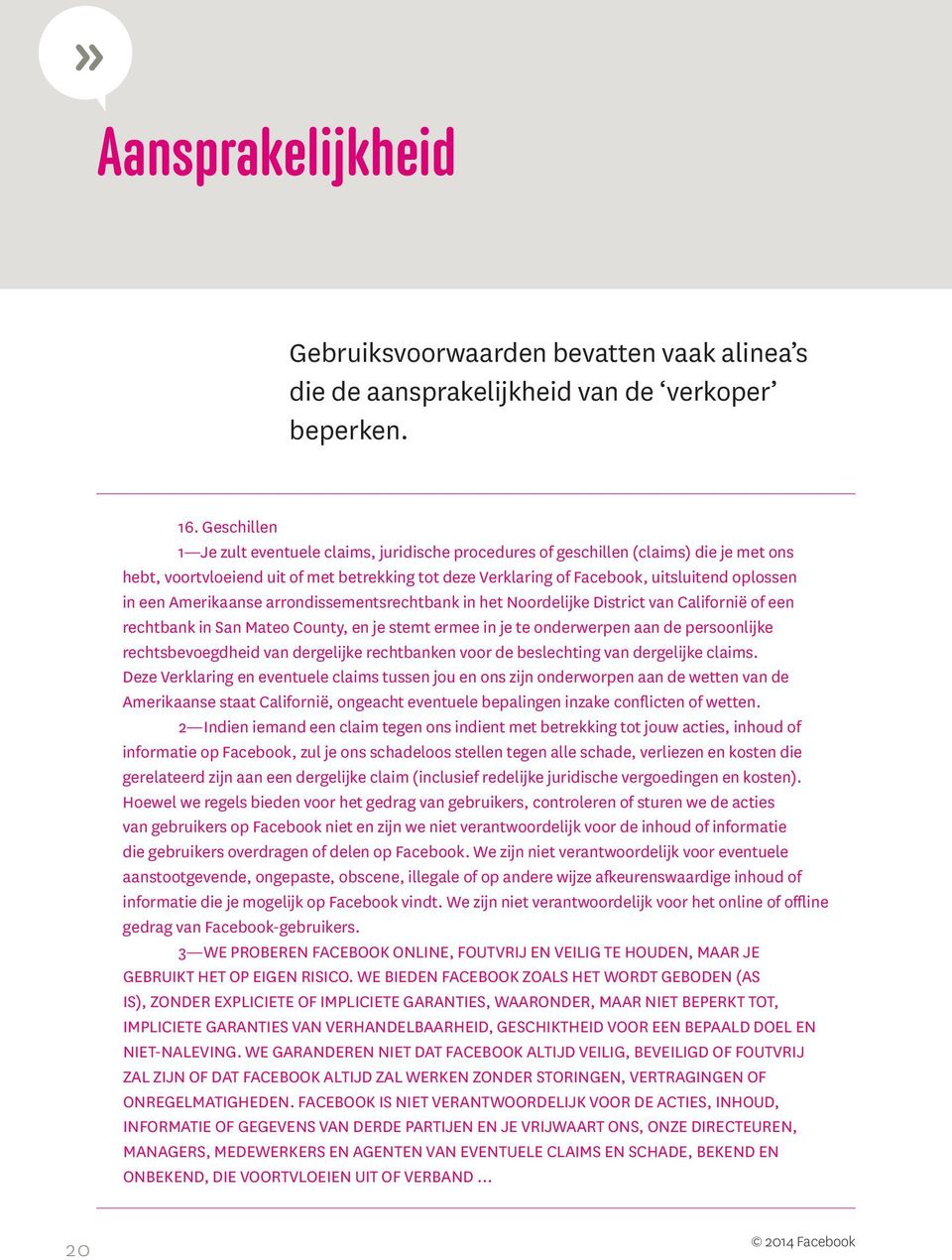 een Amerikaanse arrondissementsrechtbank in het Noordelijke District van Californië of een rechtbank in San Mateo County, en je stemt ermee in je te onderwerpen aan de persoonlijke rechtsbevoegdheid