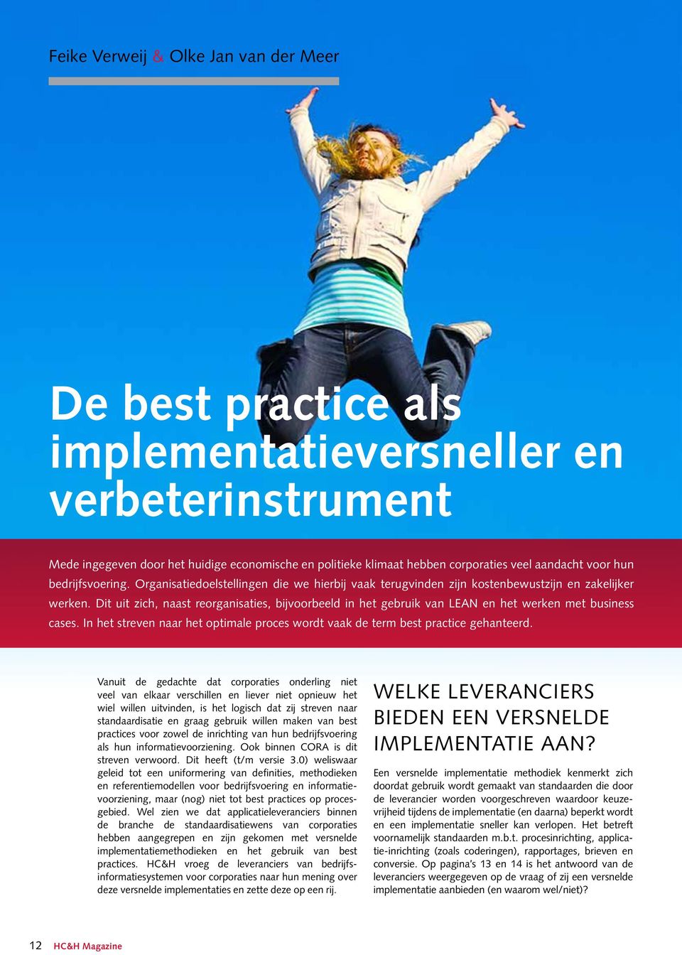 Dit uit zich, naast reorganisaties, bijvoorbeeld in het gebruik van LEAN en het werken met business cases. In het streven naar het optimale proces wordt vaak de term best practice gehanteerd.