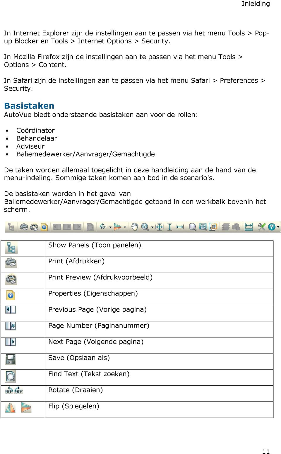 Basistaken AutoVue biedt onderstaande basistaken aan voor de rollen: Coördinator Behandelaar Adviseur Baliemedewerker/Aanvrager/Gemachtigde De taken worden allemaal toegelicht in deze handleiding aan