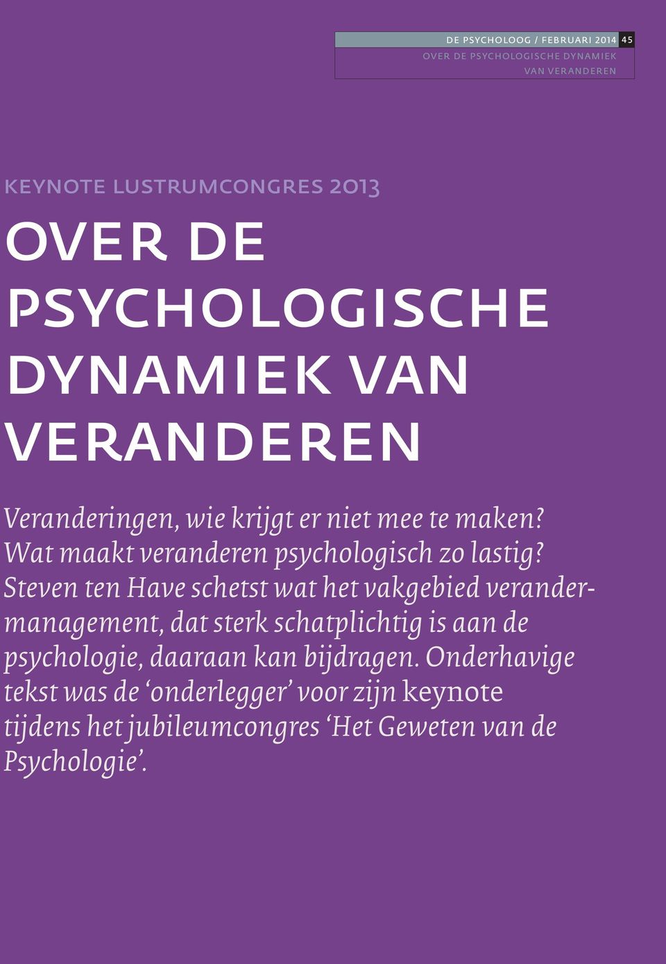 Steven ten Have schetst wat het vakgebied verandermanagement, dat sterk schatplichtig is aan de psychologie,