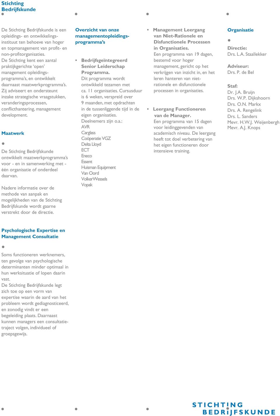 Zij adviseert en ondersteunt inzake strategische vraagstukken, veranderingsprocessen, conflicthantering, management development.