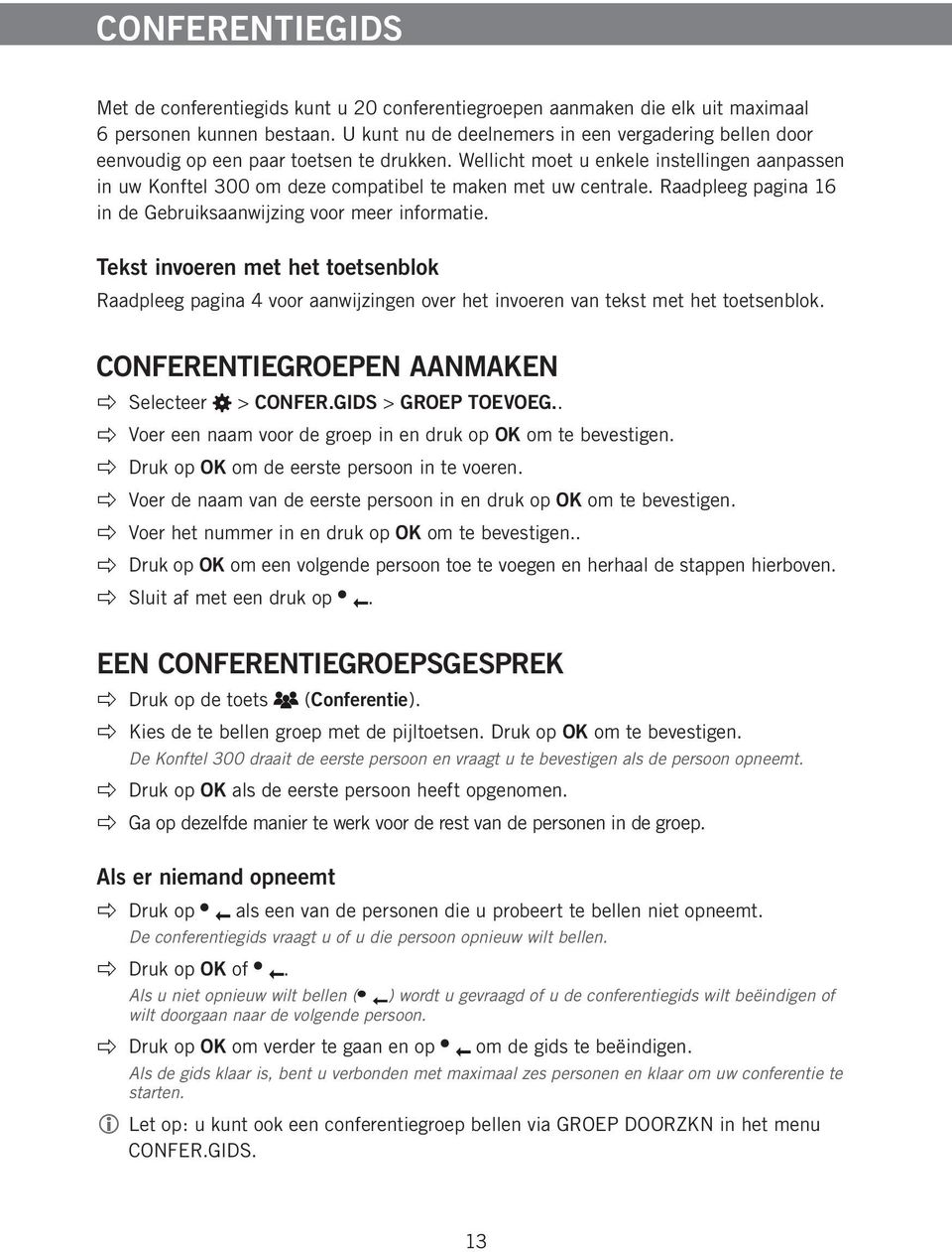 Wellicht moet u enkele instellingen aanpassen in uw Konftel 300 om deze compatibel te maken met uw centrale. Raadpleeg pagina 16 in de Gebruiksaanwijzing voor meer informatie.