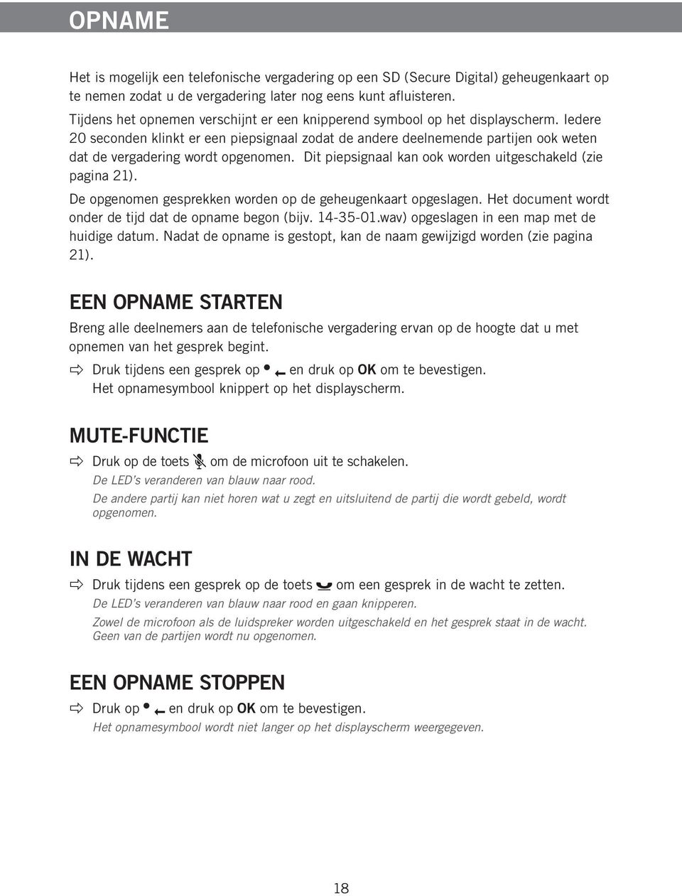 Iedere 20 seconden klinkt er een piepsignaal zodat de andere deelnemende partijen ook weten dat de vergadering wordt opgenomen. Dit piepsignaal kan ook worden uitgeschakeld (zie pagina 21).