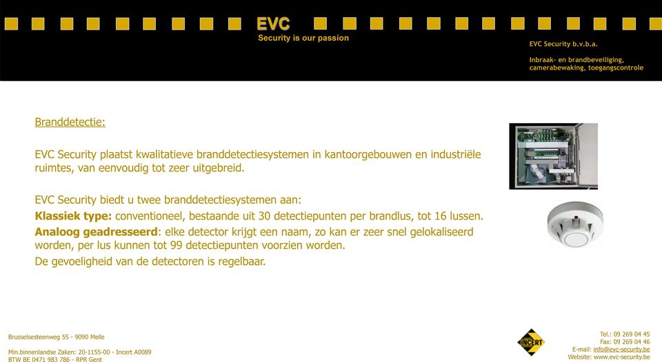 EVC Security biedt u twee branddetectiesystemen aan: Klassiek type: conventioneel, bestaande uit 30 detectiepunten per