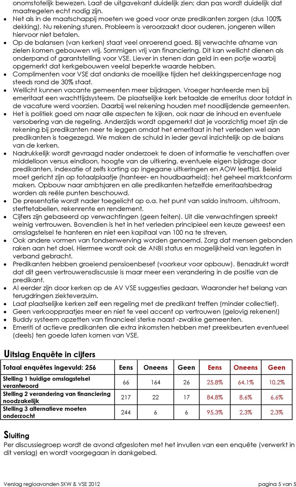 Op de balansen (van kerken) staat veel onroerend goed. Bij verwachte afname van zielen komen gebouwen vrij. Sommigen vrij van financiering.