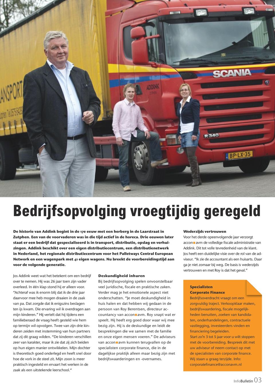 Addink beschikt over een eigen distributiecentrum, een distributienetwerk in Nederland, het regionale distributiecentrum voor het Palletways Central European Network en een wagenpark met 41 eigen