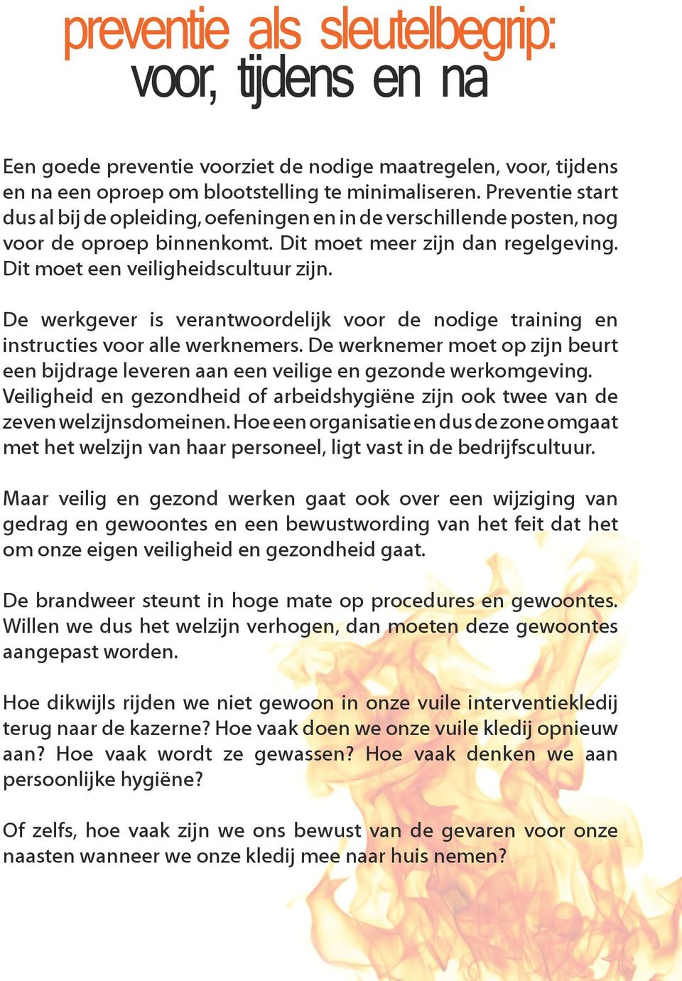 De werkgever is verantwoordelijk voor de nodige training en instructies voor alle werknemers. De werknemer moet op zijn beurt een bijdrage leveren aan een veilige en gezonde werkomgeving.