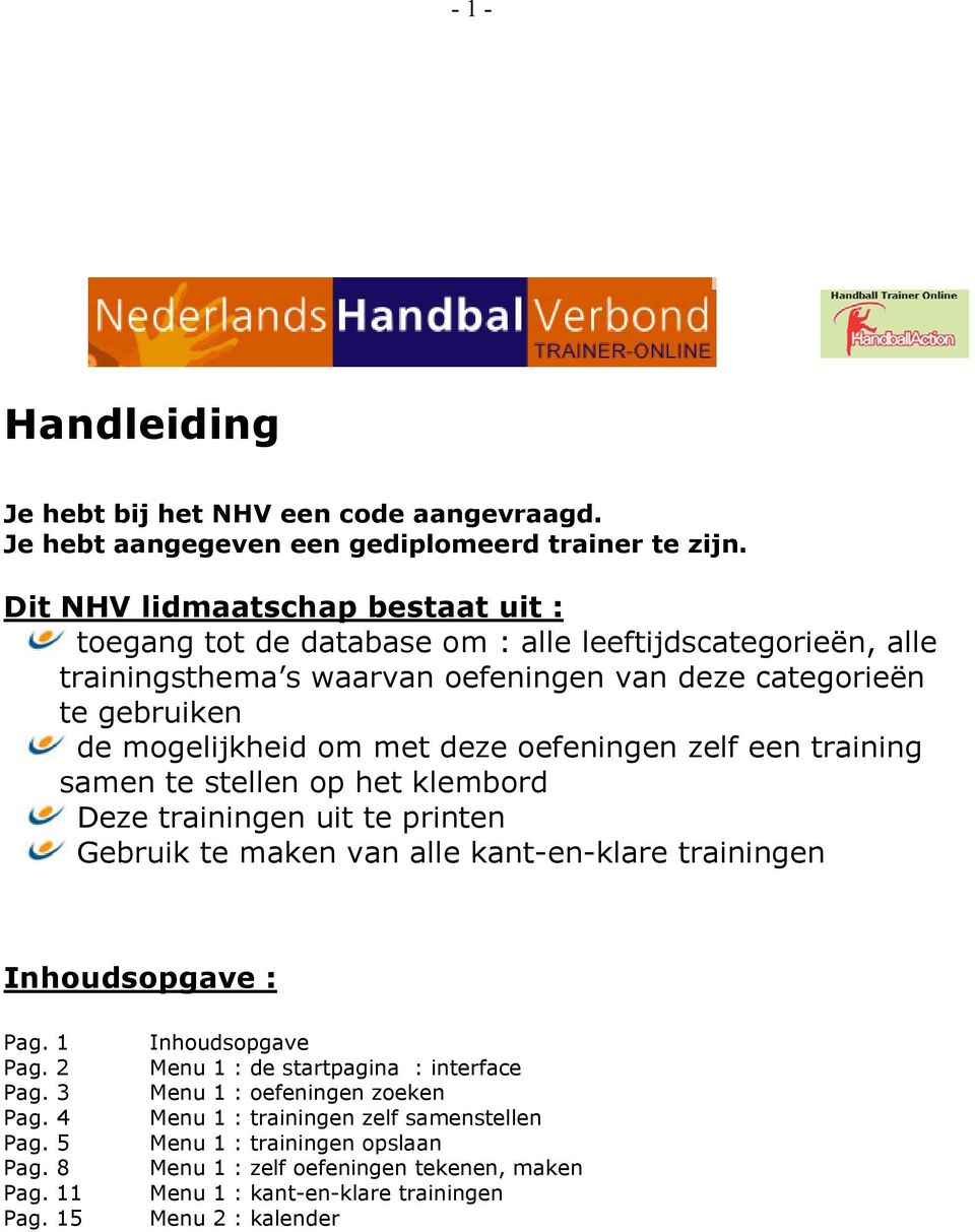 deze oefeningen zelf een training samen te stellen op het klembord Deze trainingen uit te printen Gebruik te maken van alle kant-en-klare trainingen Inhoudsopgave : Pag. 1 Pag. 2 Pag. 3 Pag.