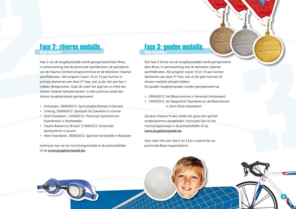 Fase 2 van de Jeugdolympiade wordt georganiseerd door Bloso, in samenwerking met de provinciale sportdiensten, de sportdienst van de Vlaamse Gemeenschapscommissie en de betrokken Vlaamse