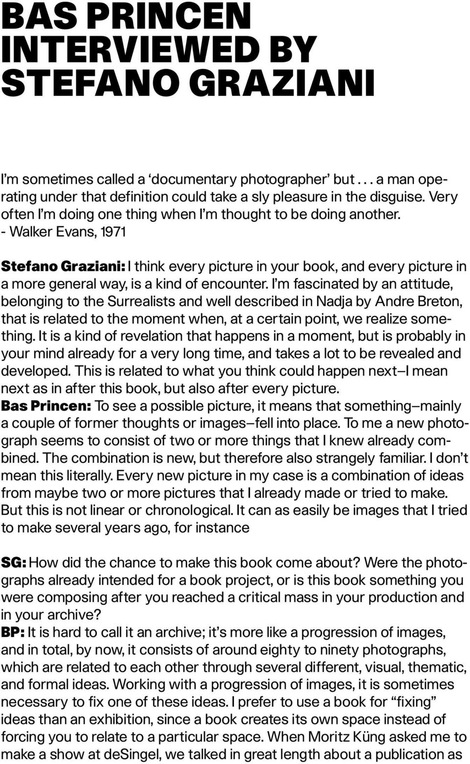 - Walker Evans, 1971 Stefano Graziani: I think every picture in your book, and every picture in a more general way, is a kind of encounter.