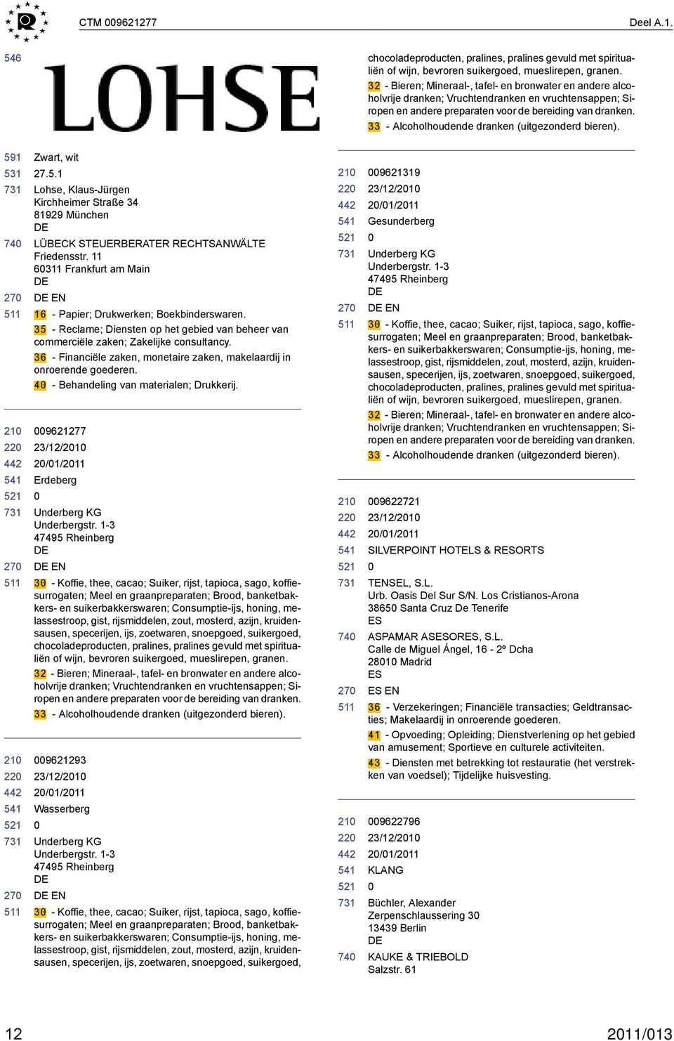 33 - Alcoholhoudende dranken (uitgezonderd bieren). 591 531 22 22 Zwart, wit 27.5.1 Lohse, Klaus-Jürgen Kirchheimer Straße 34 81929 München LÜBECK STEUERBERATER RECHTSANWÄLTE Friedensstr.