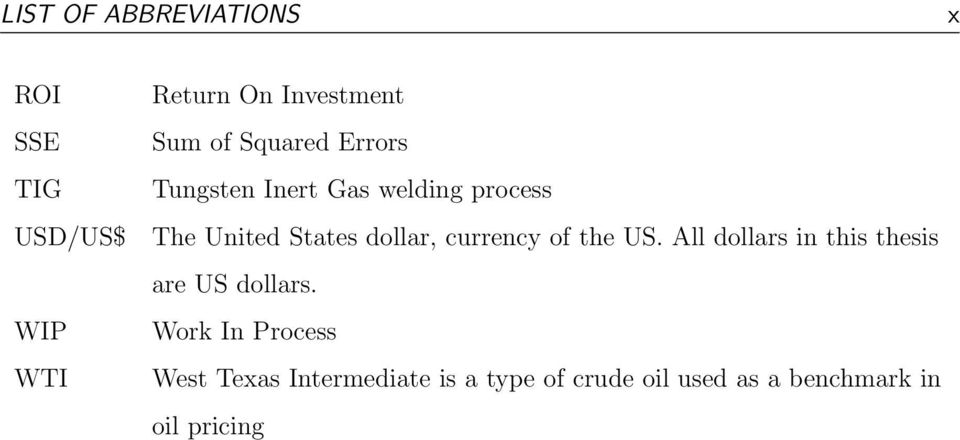 currency of the US. All dollars in this thesis are US dollars.