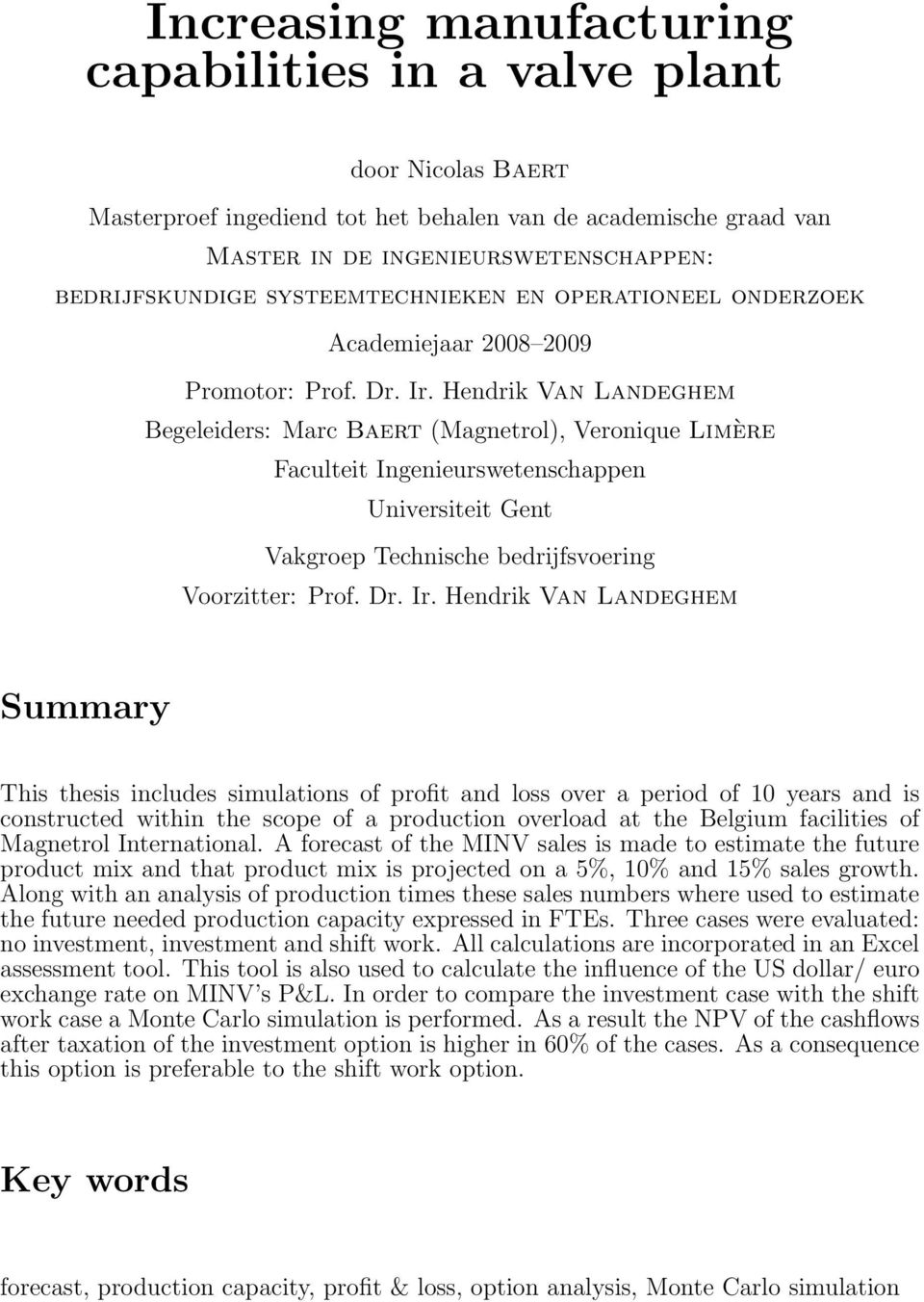 Hendrik Van Landeghem Begeleiders: Marc Baert (Magnetrol), Veronique Limère Faculteit Ingenieurswetenschappen Universiteit Gent Vakgroep Technische bedrijfsvoering Voorzitter: Prof. Dr. Ir.