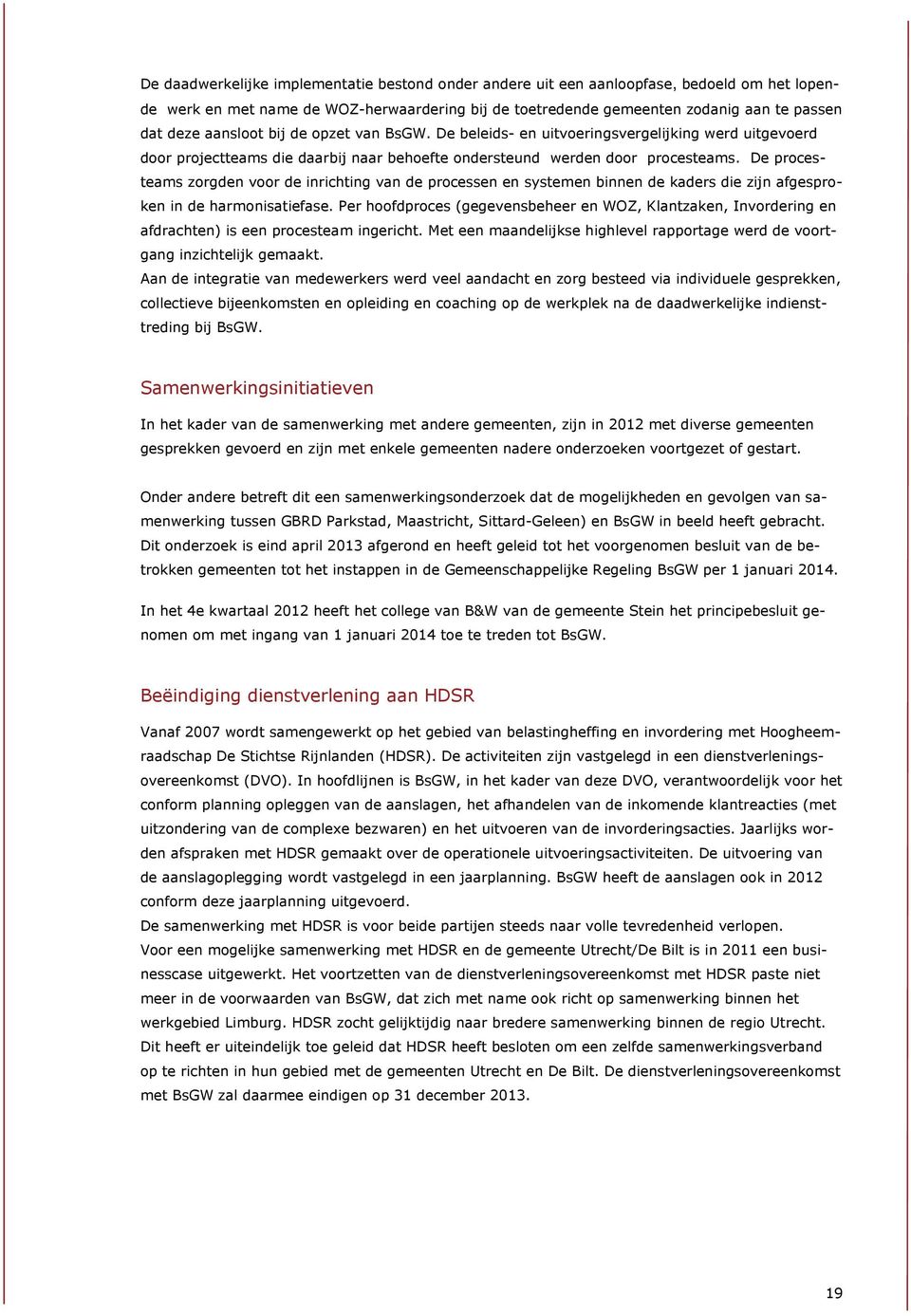 De procesteams zorgden voor de inrichting van de processen en systemen binnen de kaders die zijn afgesproken in de harmonisatiefase.