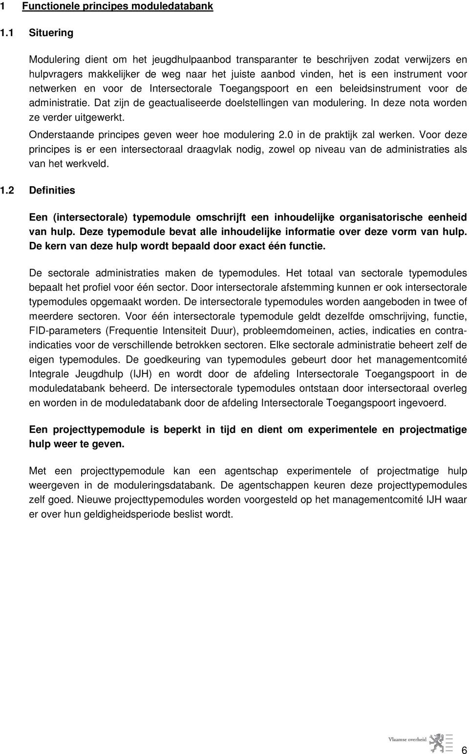 en voor de Intersectorale Toegangspoort en een beleidsinstrument voor de administratie. Dat zijn de geactualiseerde doelstellingen van modulering. In deze nota worden ze verder uitgewerkt.