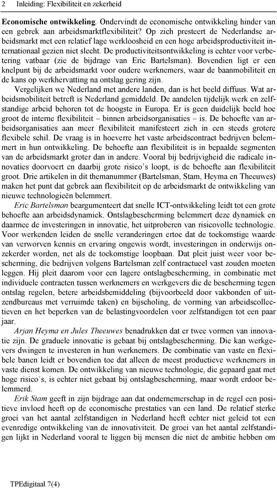 De productiviteitsontwikkeling is echter voor verbetering vatbaar (zie de bijdrage van Eric Bartelsman).