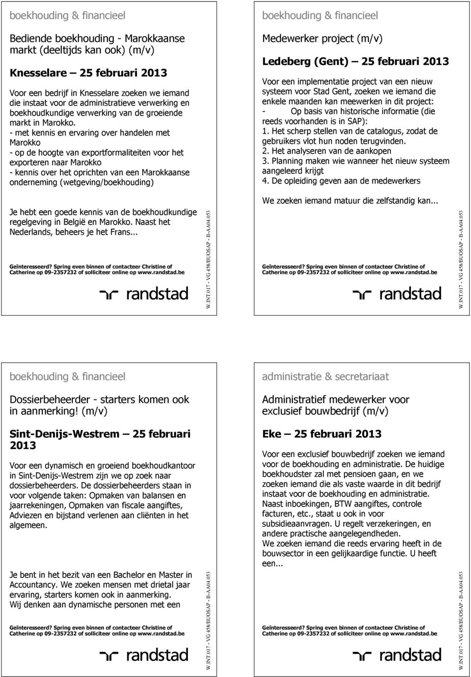 - met kennis en ervaring over handelen met Marokko - op de hoogte van exportformaliteiten voor het exporteren naar Marokko - kennis over het oprichten van een Marokkaanse onderneming