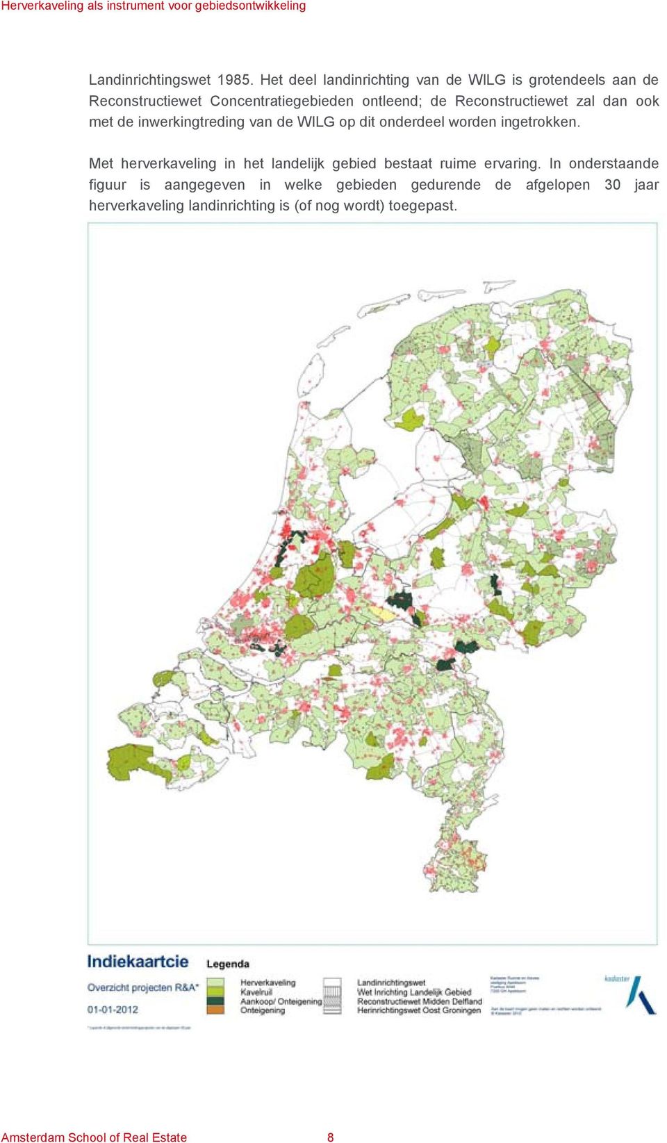 Reconstructiewet zal dan ook met de inwerkingtreding van de WILG op dit onderdeel worden ingetrokken.