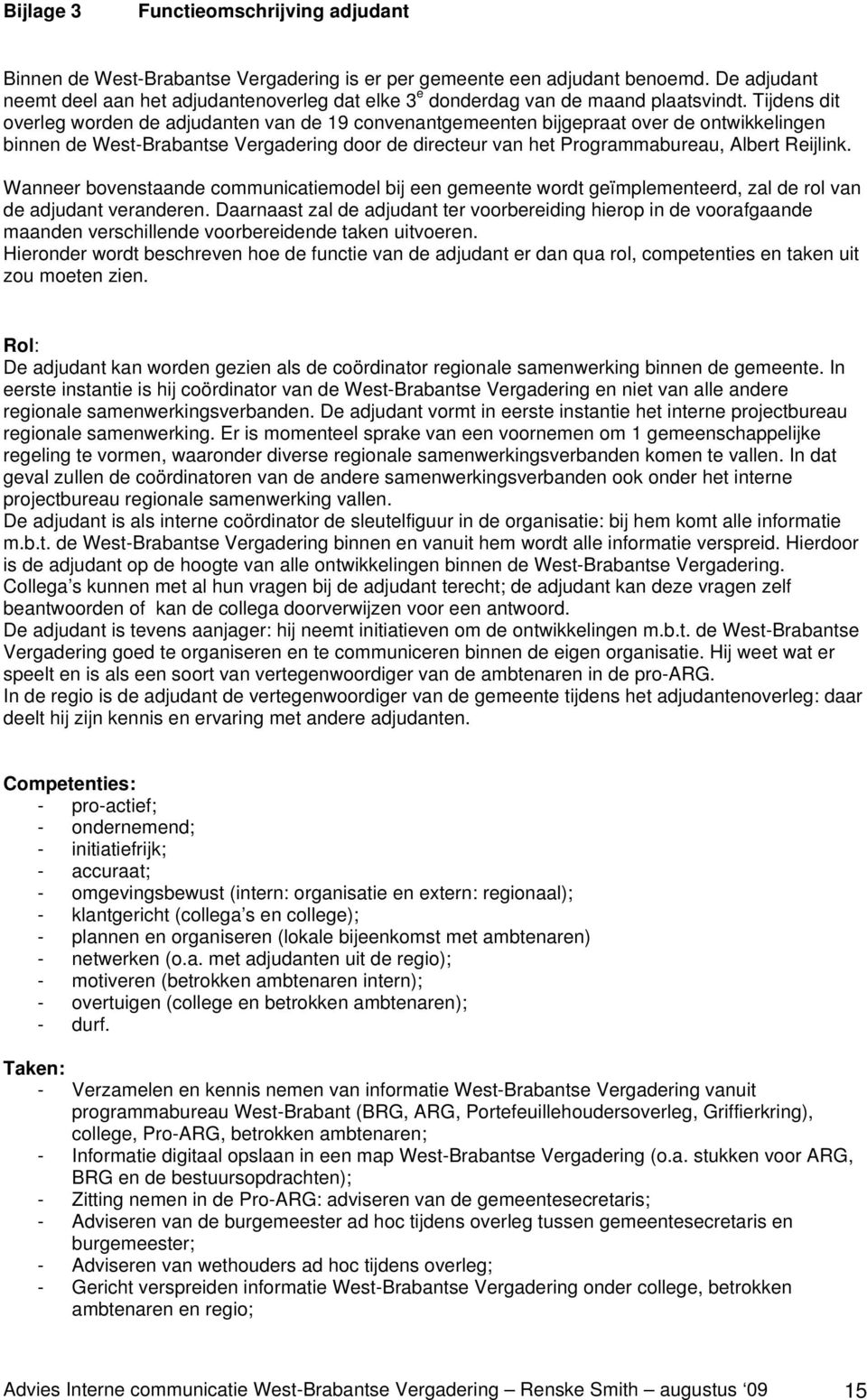 Tijdens dit overleg worden de adjudanten van de 19 convenantgemeenten bijgepraat over de ontwikkelingen binnen de West-Brabantse Vergadering door de directeur van het Programmabureau, Albert Reijlink.