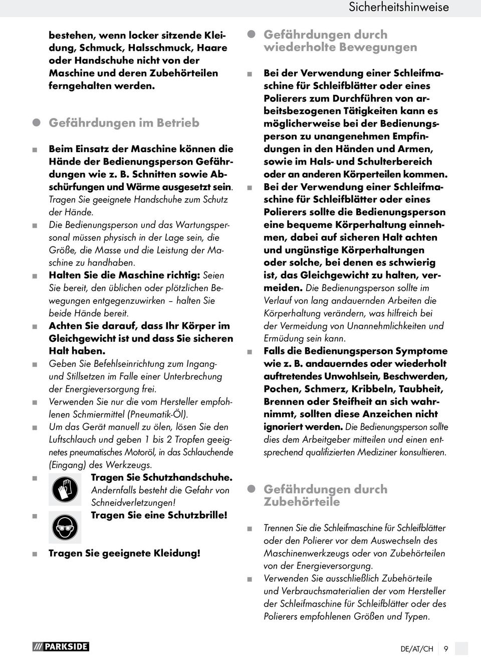 Tragen Sie geeignete Handschuhe zum Schutz der Hände. Die Bedienungsperson und das Wartungspersonal müssen physisch in der Lage sein, die Größe, die Masse und die Leistung der Maschine zu handhaben.