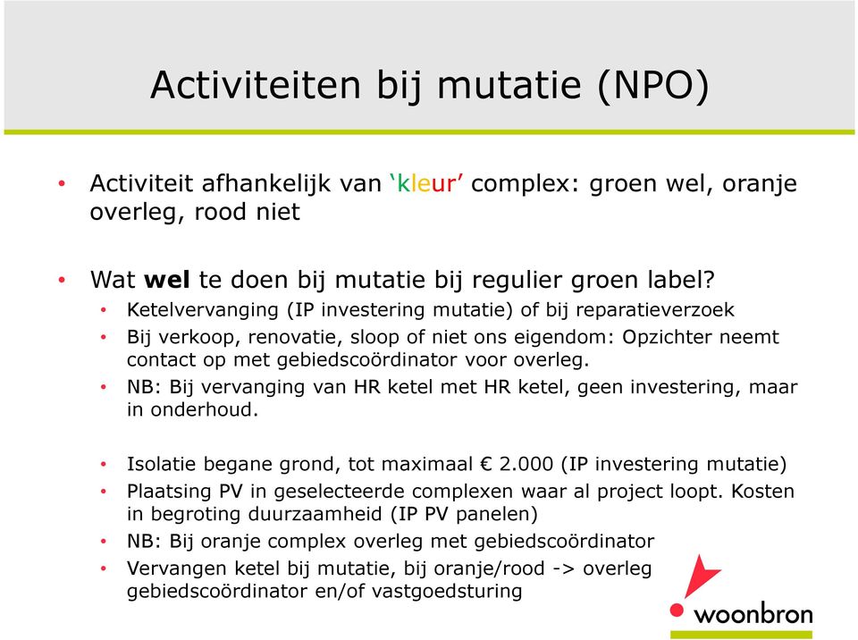 NB: Bij vervanging van HR ketel met HR ketel, geen investering, maar in onderhoud. Isolatie begane grond, tot maximaal 2.