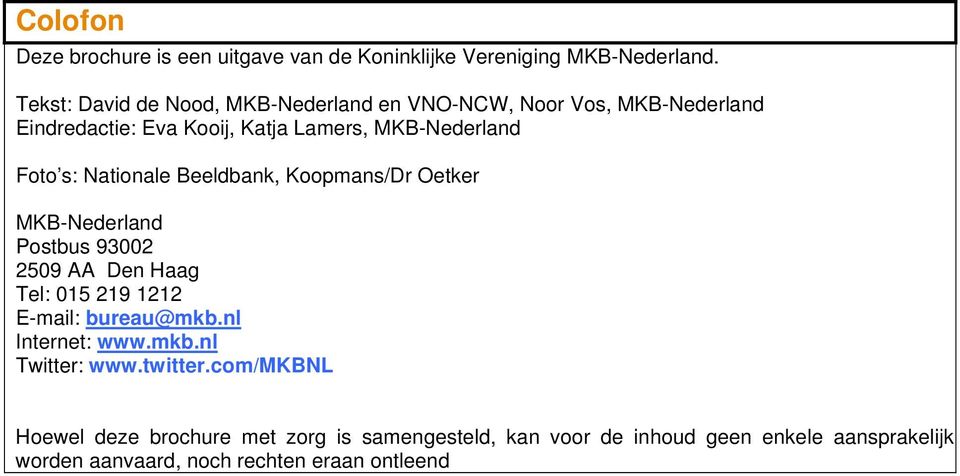 MKB-Nederland Foto s: Nationale Beeldbank, Koopmans/Dr Oetker MKB-Nederland Postbus 93002 2509 AA Den Haag Tel: 015 219