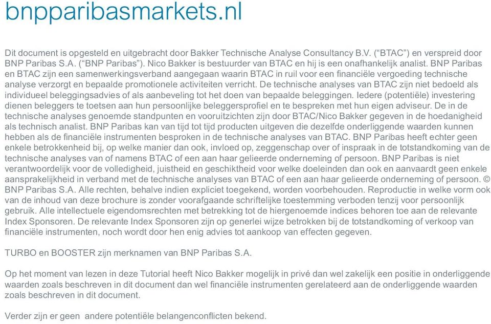 BNP Paribas en BTAC zijn een samenwerkingsverband aangegaan waarin BTAC in ruil voor een financiële vergoeding technische analyse verzorgt en bepaalde promotionele activiteiten verricht.