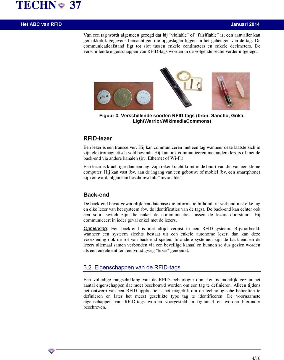 Figuur 3: Verschillende soorten RFID-tags (bron: Sancho, Grika, LightWarrior/WikimediaCommons) RFID-lezer Een lezer is een transceiver.