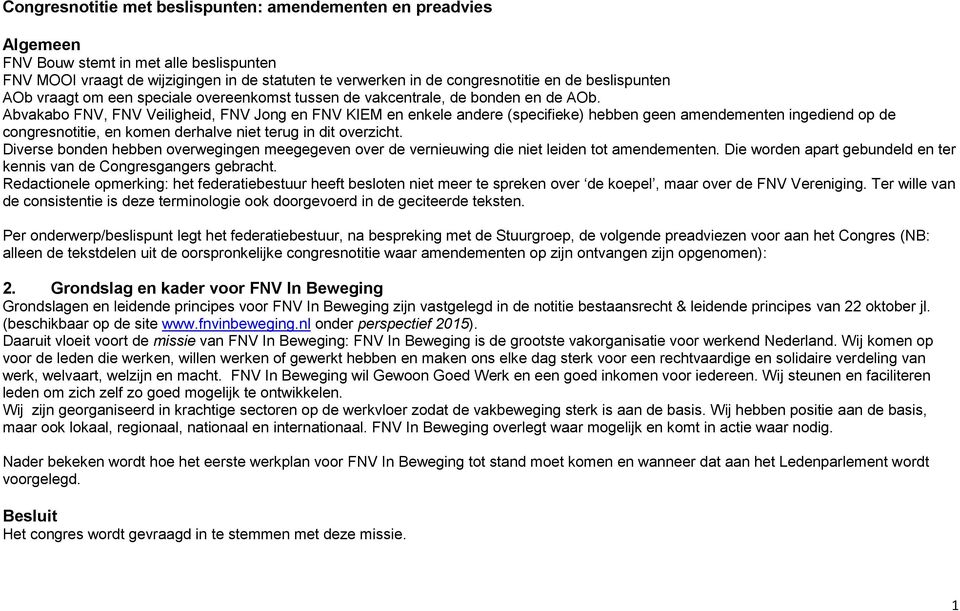 Abvakabo FNV, FNV Veiligheid, FNV Jong en FNV KIEM en enkele andere (specifieke) hebben geen amendementen ingediend op de congresnotitie, en komen derhalve niet terug in dit overzicht.