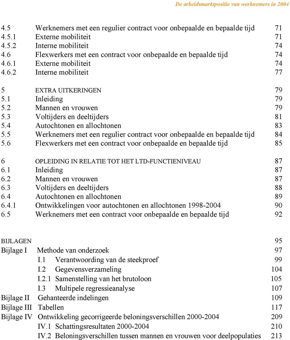 3 Voltijders en deeltijders 81 5.4 Autochtonen en allochtonen 83 5.5 Werknemers met een regulier contract voor onbepaalde en bepaalde tijd 84 5.