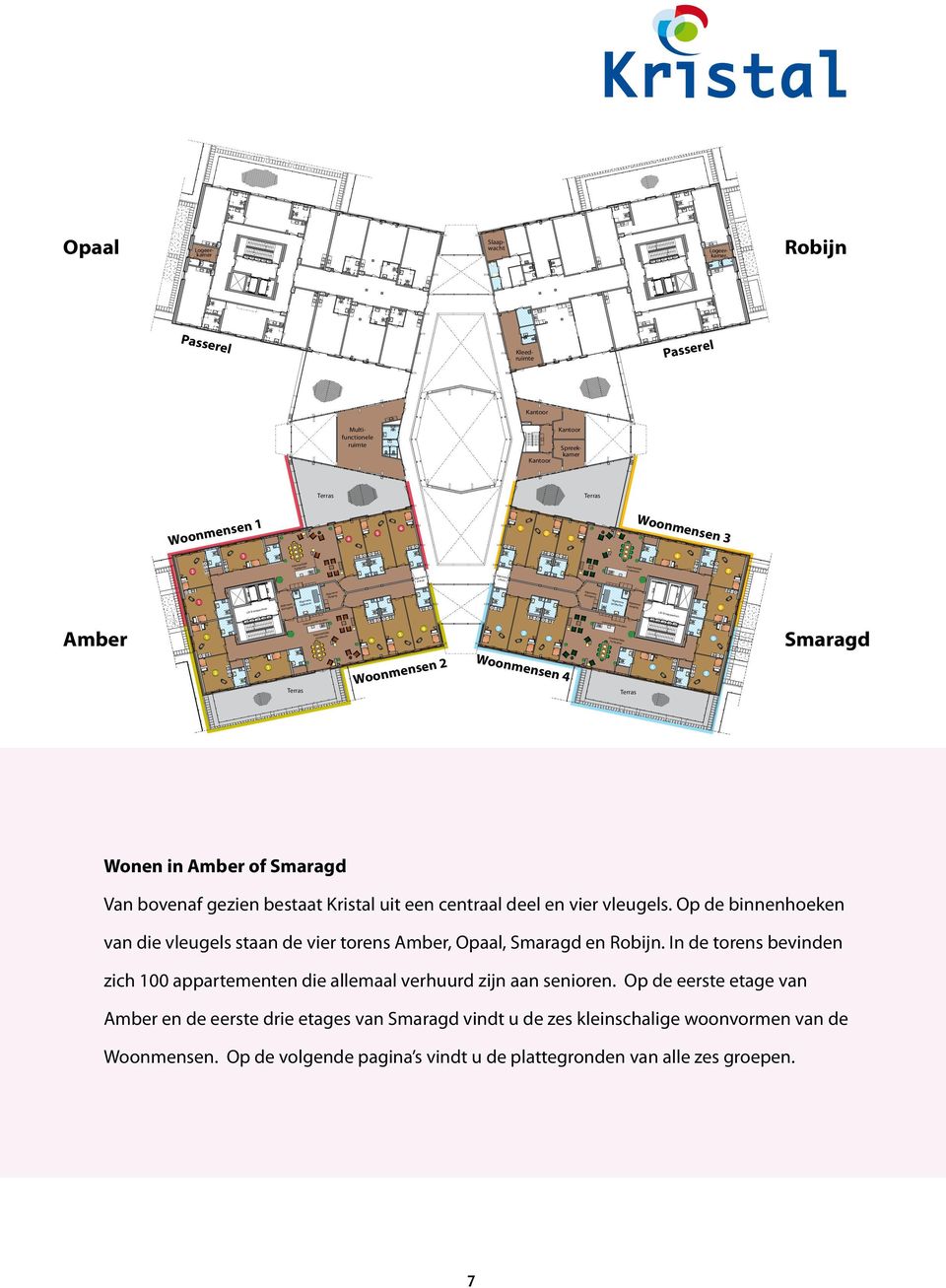 berging e Lift & trap e keuken nlijk Gezame Algemen e entree e Algemen entree Amber e Woonm Woon m ensen keuken Gezame nlijk huiskam e er Smaragd e verdieping Wonen in Amber of Smaragd Van bovenaf